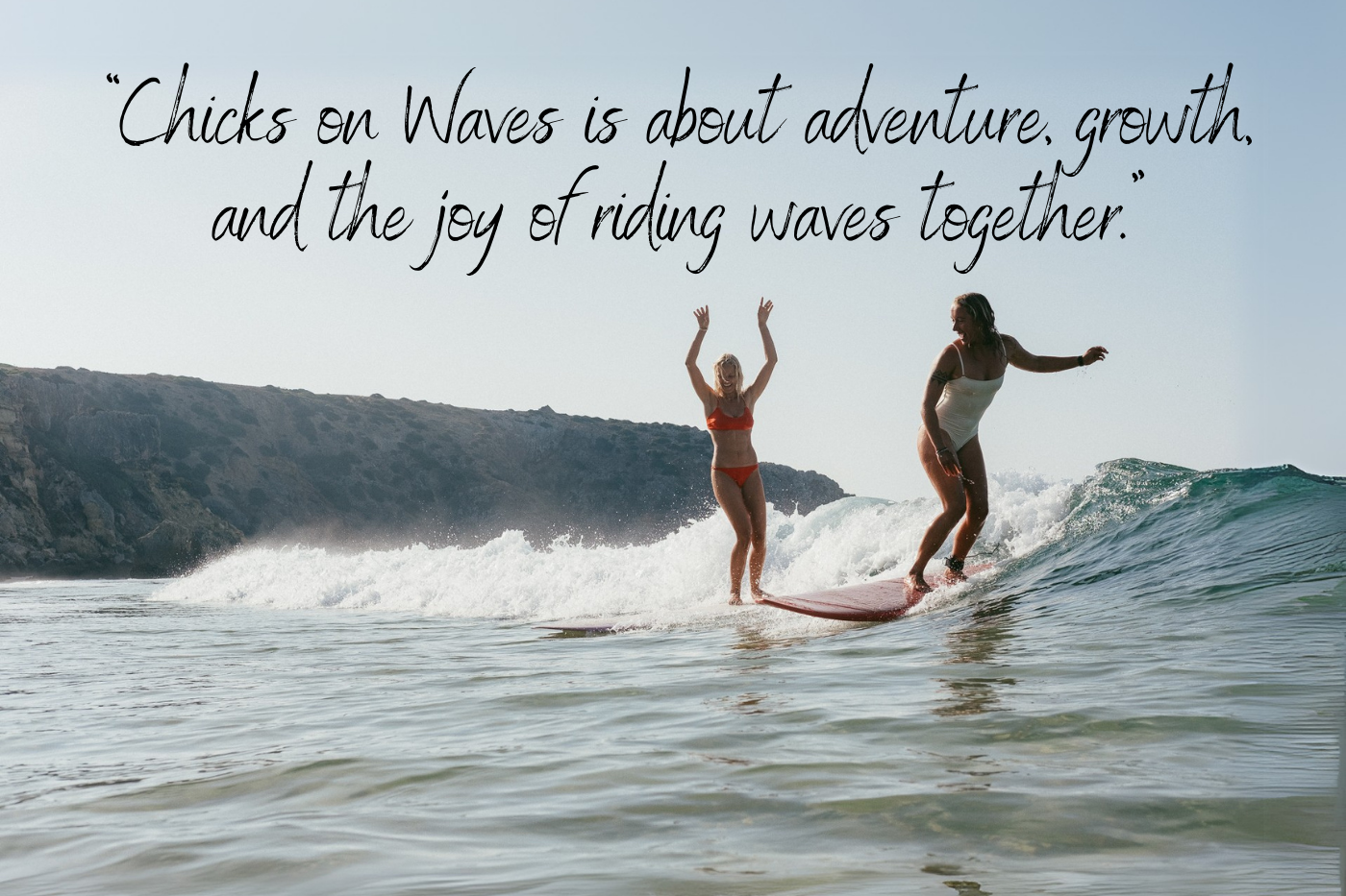 “Chicks on Waves is about adventure, growth, and the joy of riding waves together.” - Quote from Katrien, founder of Chicks on Waves